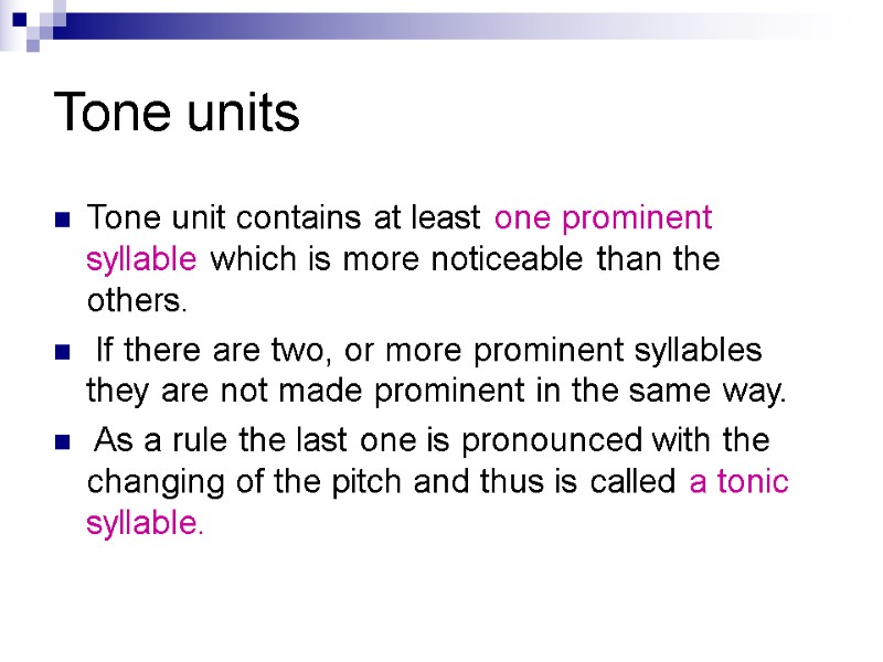 Tone units Tone unit contains at least one prominent syllable which is more noticeable